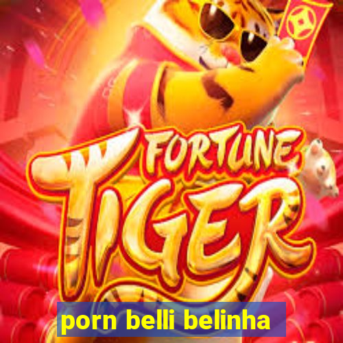 porn belli belinha